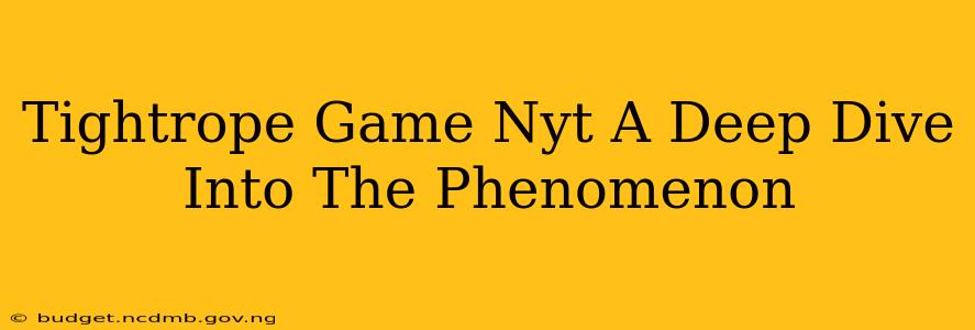 Tightrope Game Nyt A Deep Dive Into The Phenomenon