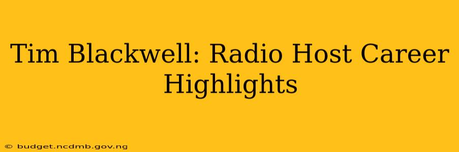 Tim Blackwell: Radio Host Career Highlights