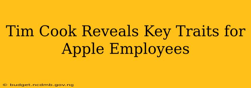 Tim Cook Reveals Key Traits for Apple Employees