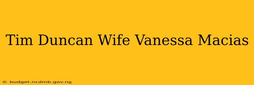 Tim Duncan Wife Vanessa Macias