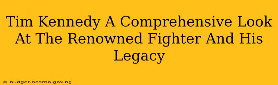 Tim Kennedy A Comprehensive Look At The Renowned Fighter And His Legacy