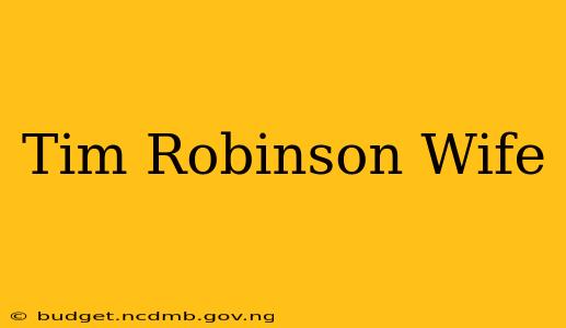 Tim Robinson Wife