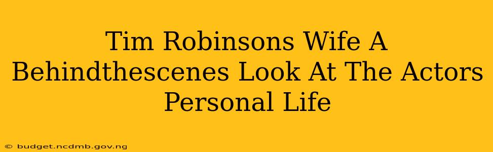 Tim Robinsons Wife A Behindthescenes Look At The Actors Personal Life