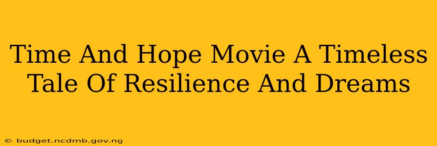 Time And Hope Movie A Timeless Tale Of Resilience And Dreams