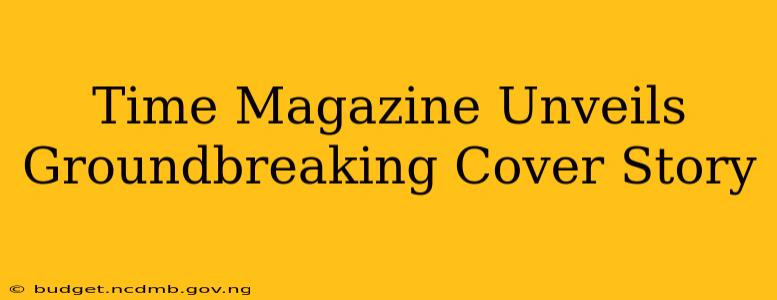 Time Magazine Unveils Groundbreaking Cover Story