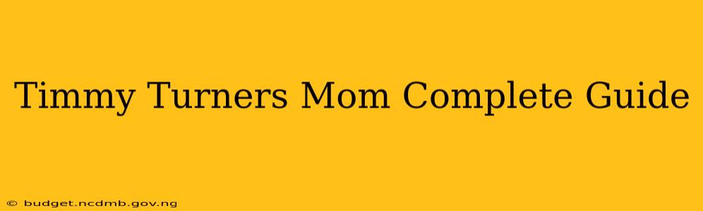 Timmy Turners Mom Complete Guide