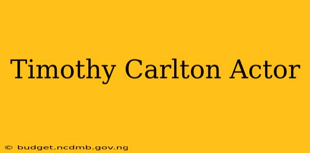 Timothy Carlton Actor