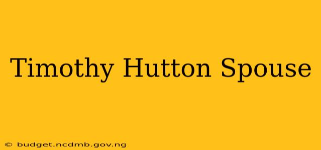Timothy Hutton Spouse