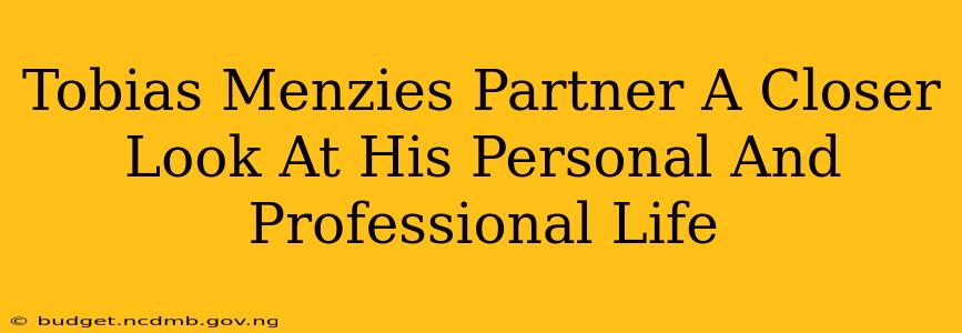 Tobias Menzies Partner A Closer Look At His Personal And Professional Life