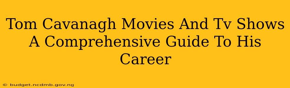 Tom Cavanagh Movies And Tv Shows A Comprehensive Guide To His Career