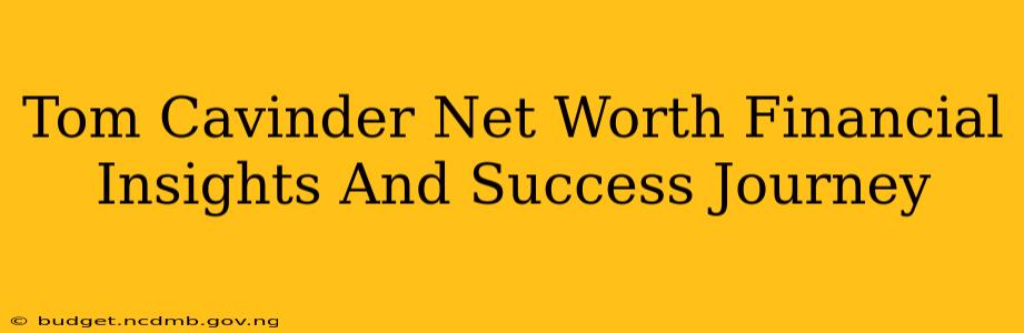 Tom Cavinder Net Worth Financial Insights And Success Journey