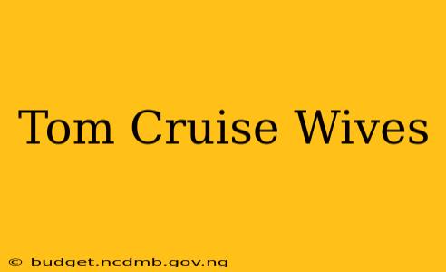 Tom Cruise Wives