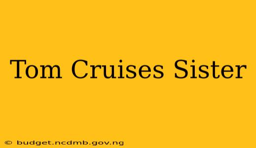 Tom Cruises Sister