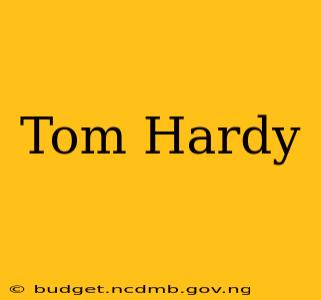 Tom Hardy
