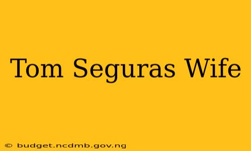 Tom Seguras Wife