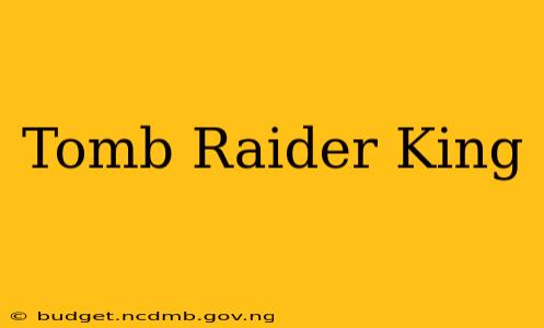 Tomb Raider King