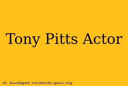 Tony Pitts Actor