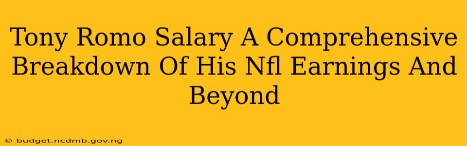 Tony Romo Salary A Comprehensive Breakdown Of His Nfl Earnings And Beyond