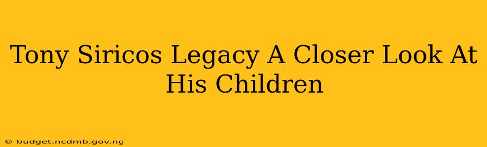Tony Siricos Legacy A Closer Look At His Children