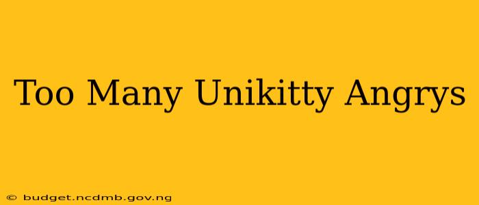 Too Many Unikitty Angrys