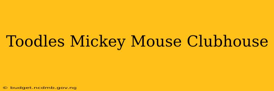 Toodles Mickey Mouse Clubhouse