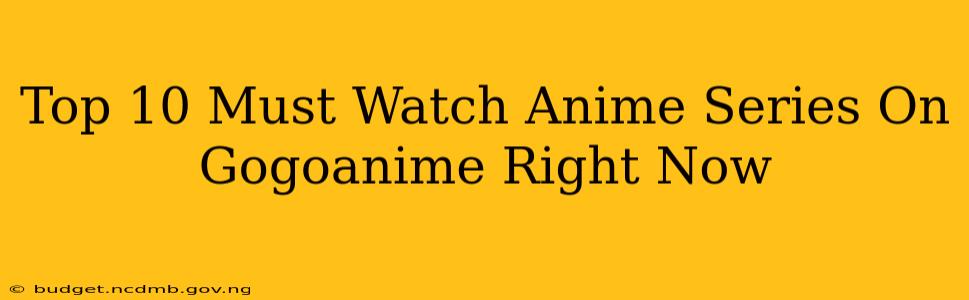 Top 10 Must Watch Anime Series On Gogoanime Right Now