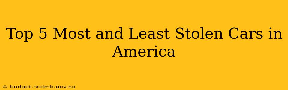 Top 5 Most and Least Stolen Cars in America