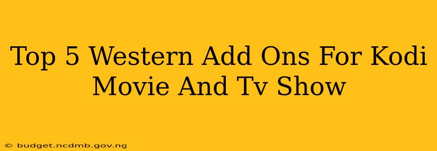 Top 5 Western Add Ons For Kodi Movie And Tv Show