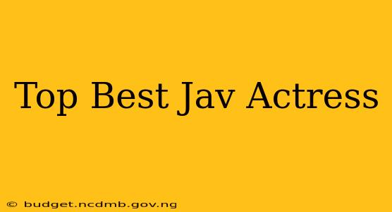 Top Best Jav Actress