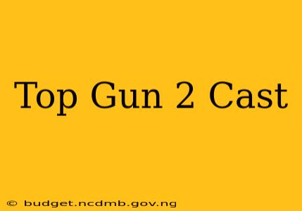 Top Gun 2 Cast