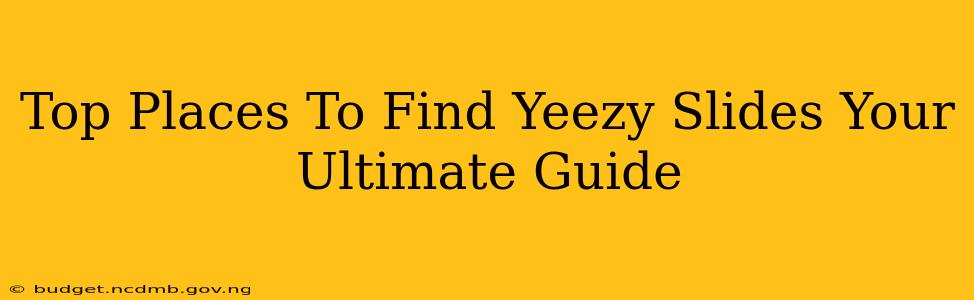 Top Places To Find Yeezy Slides Your Ultimate Guide
