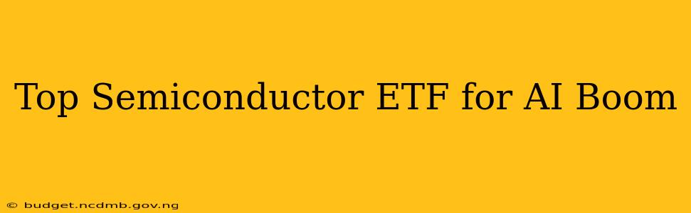 Top Semiconductor ETF for AI Boom