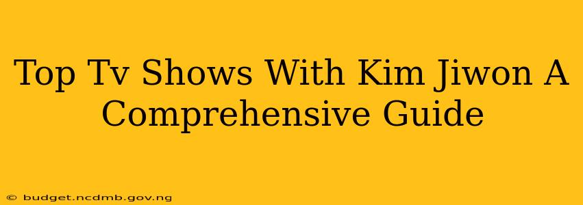 Top Tv Shows With Kim Jiwon A Comprehensive Guide