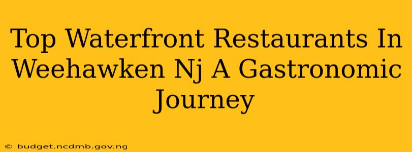 Top Waterfront Restaurants In Weehawken Nj A Gastronomic Journey