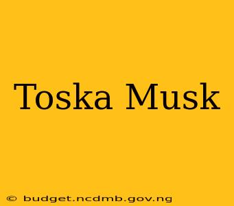 Toska Musk
