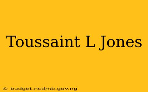 Toussaint L Jones