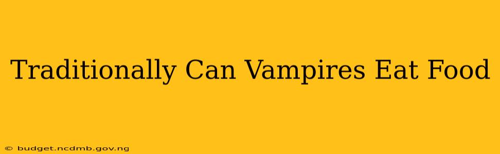 Traditionally Can Vampires Eat Food
