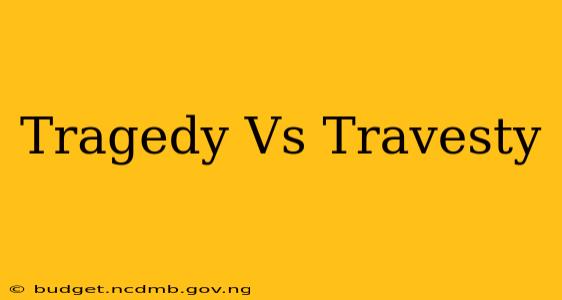 Tragedy Vs Travesty