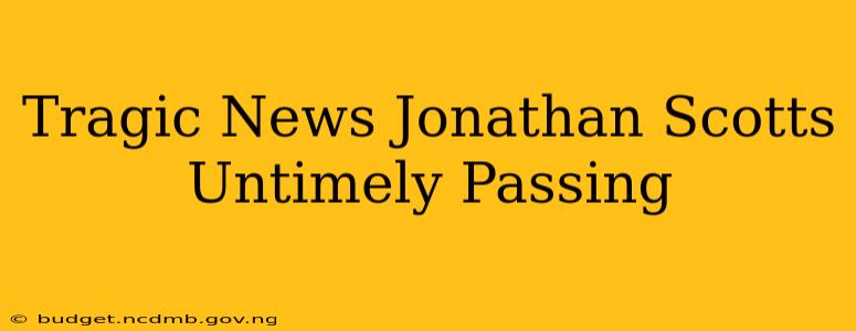 Tragic News Jonathan Scotts Untimely Passing