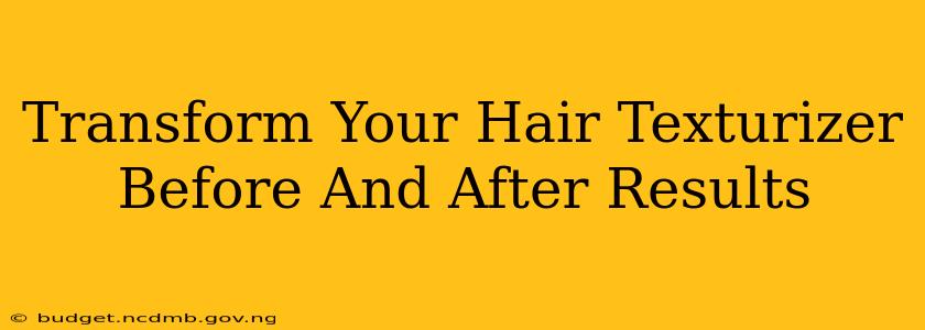 Transform Your Hair Texturizer Before And After Results