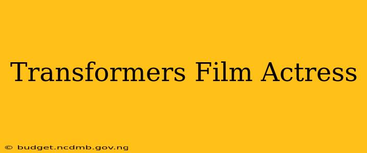 Transformers Film Actress