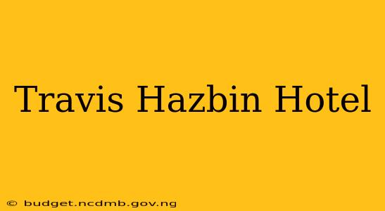 Travis Hazbin Hotel