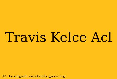Travis Kelce Acl