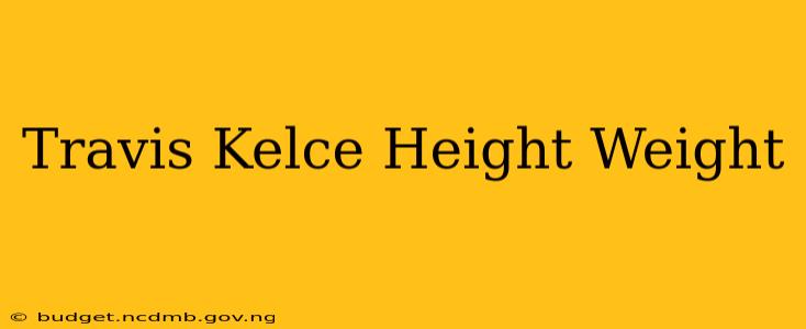 Travis Kelce Height Weight