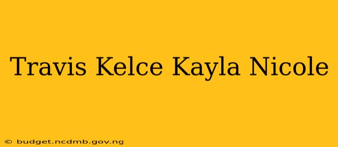 Travis Kelce Kayla Nicole
