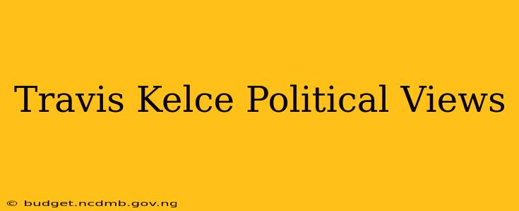 Travis Kelce Political Views