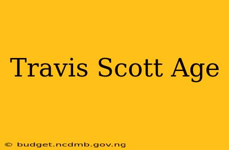 Travis Scott Age