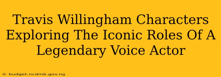 Travis Willingham Characters Exploring The Iconic Roles Of A Legendary Voice Actor