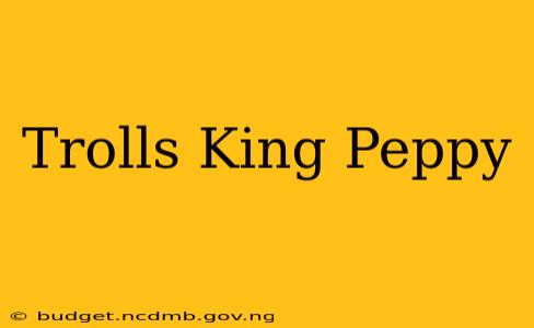 Trolls King Peppy
