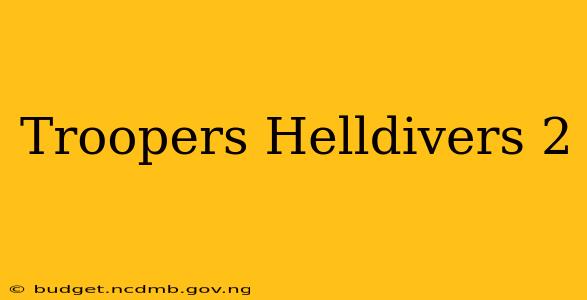 Troopers Helldivers 2